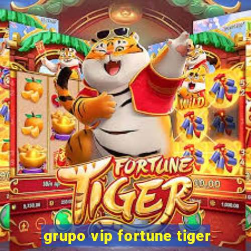 grupo vip fortune tiger